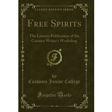 Free Spirits: The Literary Publication of the Creative Writer's Workshop