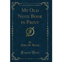 My Old Note Book in Print (Classic Reprint)