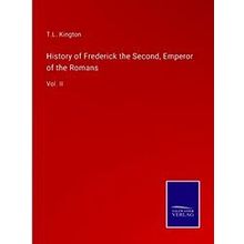 History of Frederick the Second, Emperor of the Romans - T.L. Kington