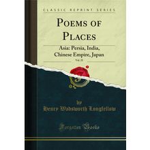 Poems of Places, Vol. 23: Asia: Persia, India, Chinese Empire, Japan