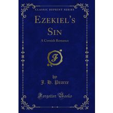 Ezekiel's Sin: A Cornish Romance (Classic Reprint)