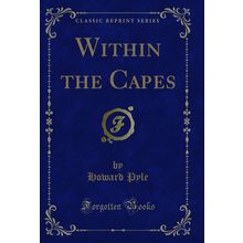 Within the Capes (Classic Reprint)