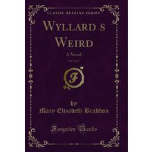 Wyllards Weird, Vol. 3 of 3: A Novel (Classic Reprint)