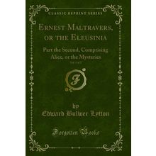 Ernest Maltravers, or the Eleusinia, Vol. 1 of 2 (Classic Reprint)