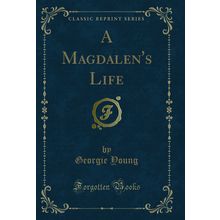 A Magdalen's Life (Classic Reprint)
