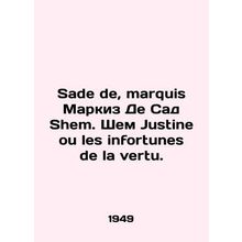 Sade de, Marquis de Sade Shem. Shem Justine ou les infortunes de la vertu. In Ru