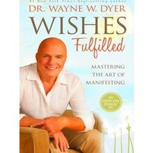 Wishes Fulfilled: Mastering the Art of Manifesting