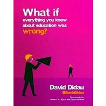 What If Everything You Knew About Education Was Wrong?