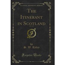 The Itinerant in Scotland, Vol. 3 of 3 (Classic Reprint)