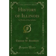 History of Illinois: In Words of One Syllable (Classic Reprint)