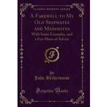 A Farewell to My Old Shipmates and Messmates: With Some Examples