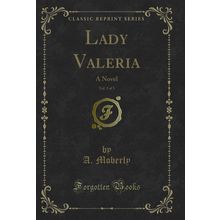 Lady Valeria, Vol. 3 of 3: A Novel (Classic Reprint)