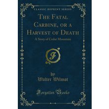 The Fatal Carbine, or a Harvest of Death: A Story of Cedar Mountain