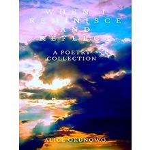 When I Reminisce And Reflect: A Poetry Collection