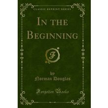 In the Beginning (Classic Reprint)