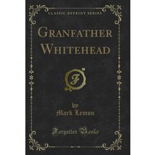 Granfather Whitehead (Classic Reprint)