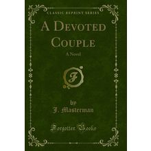 A Devoted Couple: A Novel (Classic Reprint)