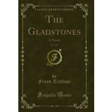 The Gladstones, Vol. 3 of 3: A Novel (Classic Reprint)