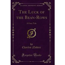 The Luck of the Bean-Rows: A Fairy Tale (Classic Reprint)