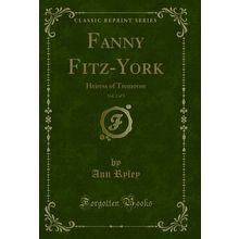 Fanny Fitz-York, Vol. 2 of 3: Heiress of Tremorne (Classic Reprint)