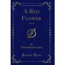 A Red Flower: A Story (Classic Reprint)
