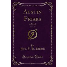Austin Friars, Vol. 3 of 3: A Novel (Classic Reprint)