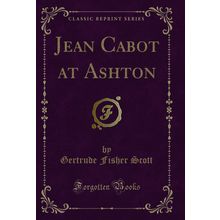 Jean Cabot at Ashton (Classic Reprint)