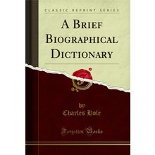 A Brief Biographical Dictionary (Classic Reprint)