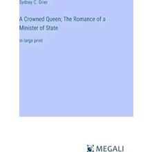 A Crowned Queen;The Romance of a Minister of State