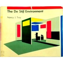 The De Stijl Environment by Nancy J. Troy; Nancy Troy