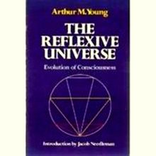 The Reflexive Universe - Evolution of Consciousness - Arthur M. Young