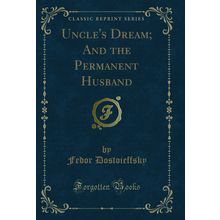 Uncle's Dream; And the Permanent Husband (Classic Reprint)