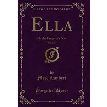 Ella, Vol. 2 of 3: Or the Emperor's Son (Classic Reprint)