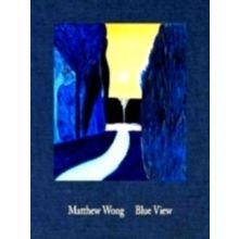 Matthew Wong: Blue View