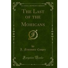 The Last of the Mohicans (Classic Reprint)