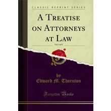 A Treatise on Attorneys at Law, Vol. 1 of 2 (Classic Reprint)