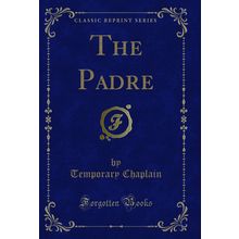 The Padre (Classic Reprint)