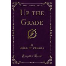 Up the Grade (Classic Reprint)