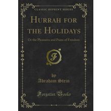 Hurrah for the Holidays: Or the Pleasures and Pains of Freedom