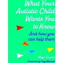What Your Autistic Child Wants You To Know
