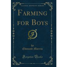 Farming for Boys (Classic Reprint)