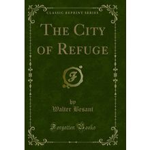 The City of Refuge (Classic Reprint)