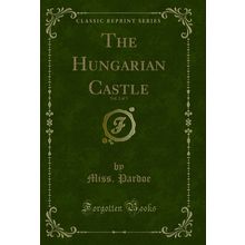 The Hungarian Castle, Vol. 2 of 3 (Classic Reprint)