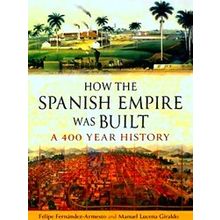 How The Spanish Empire Was Built: A 400 Year History