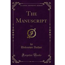 The Manuscript, Vol. 1 (Classic Reprint)