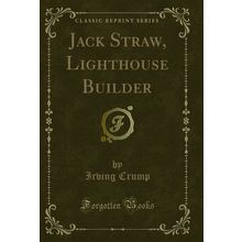 Jack Straw, Lighthouse Builder (Classic Reprint)