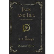 Jack and Jill: For Old and Young (Classic Reprint)