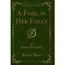 A Fool in Her Folly (Classic Reprint)