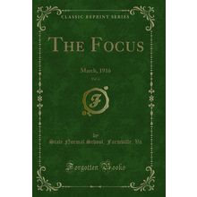 The Focus, Vol. 6: March, 1916 (Classic Reprint)