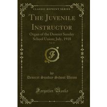 The Juvenile Instructor, Vol. 53: Organ of the Deseret Sunday School Union